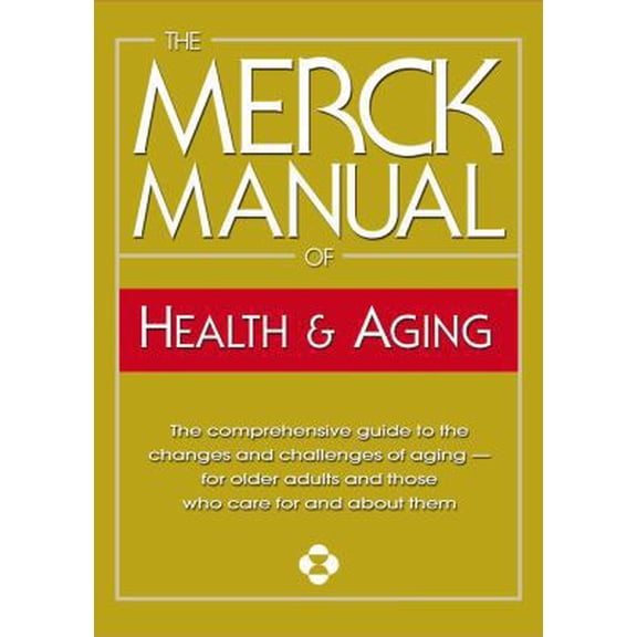 Pre-Owned The Merck Manual of Health & Aging: The Comprehensive Guide to the Changes and Challenges of Aging- for Older Adults and Those Who Care For and About... (Hardcover) 0911910360 9780911910360