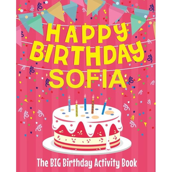 Happy Birthday Sofia - The Big Birthday Activity Book: (Personalized Children's Activity Book), (Paperback)