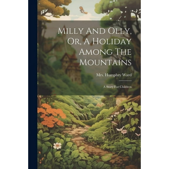 Milly And Olly, Or, A Holiday Among The Mountains: A Story For Children, (Paperback)