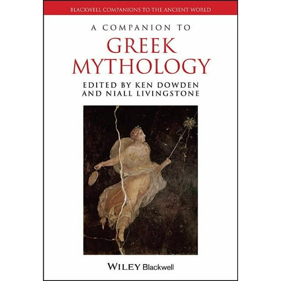 Blackwell Companions to the Ancient Worl Companion to Greek Mythology, (Paperback)