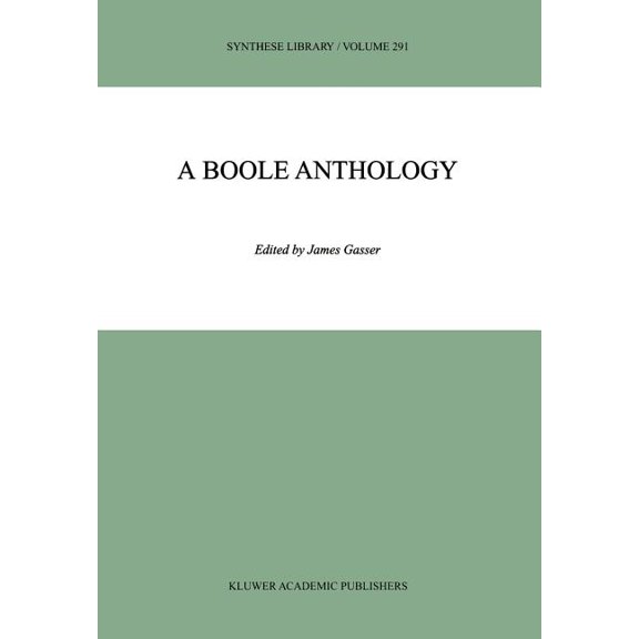 Synthese Library A Boole Anthology: Recent and Classical Studies in the Logic of George Boole, Book 291, (Hardcover)