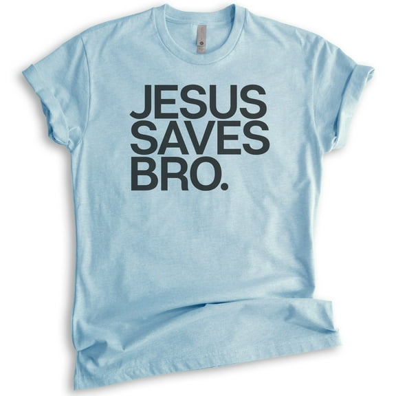 Jesus Saves Bro Shirt, Unisex Women's Men's Shirt, Religious Shirt, Christian T-shirt, Faith Shirt, Heather Light Blue, Medium