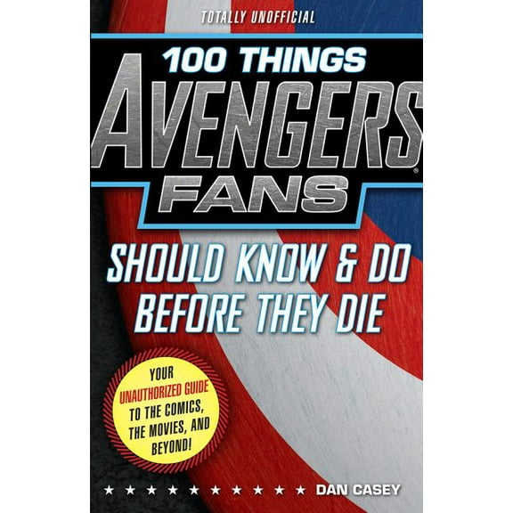 100 Things...Fans Should Know 100 Things Avengers Fans Should Know & Do Before They Die, (Paperback)