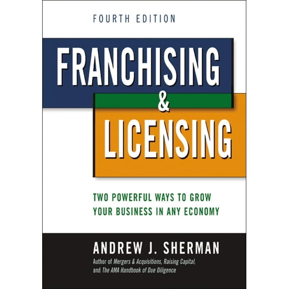Franchising and Licensing: Two Powerful Ways to Grow Your Business in Any Economy, (Paperback)
