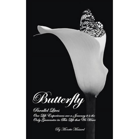 Butterfly: Parallel Lives: Our Life Experiences Are a Journey It Is the Only Guarantee in This Life That We Have (Paperback)