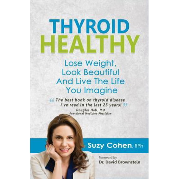Pre-Owned Thyroid Healthy: Lose Weight, Look Beautiful and Live the Life You Imagine (Paperback) 098181736X 9780981817361