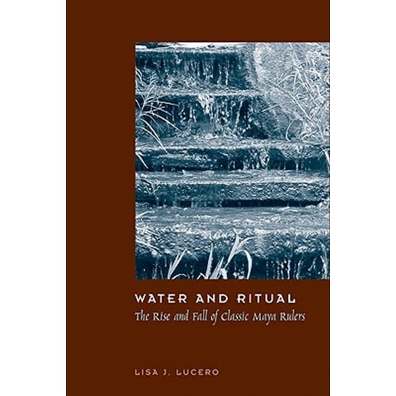 Pre-Owned Linda Schele Series in Maya and Pre-Colu Water and Ritual: The Rise and Fall of Classic Maya Rulers, (Paperback)