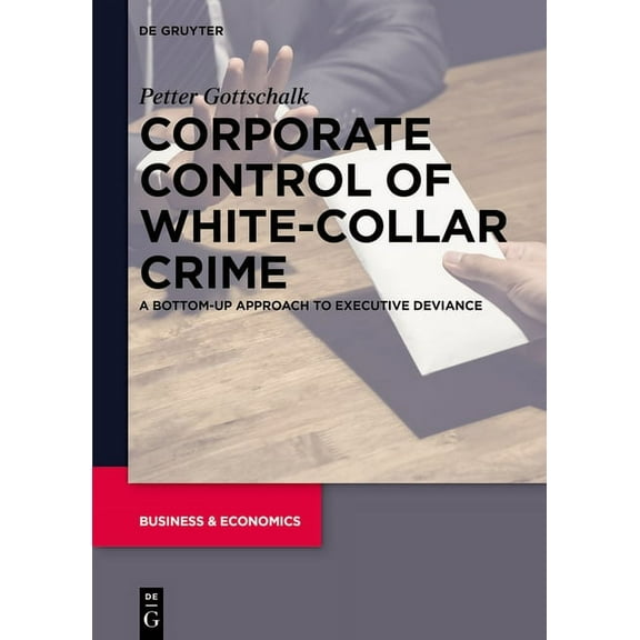 Corporate Control of White-Collar Crime: A Bottom-Up Approach to Executive Deviance, (Hardcover)