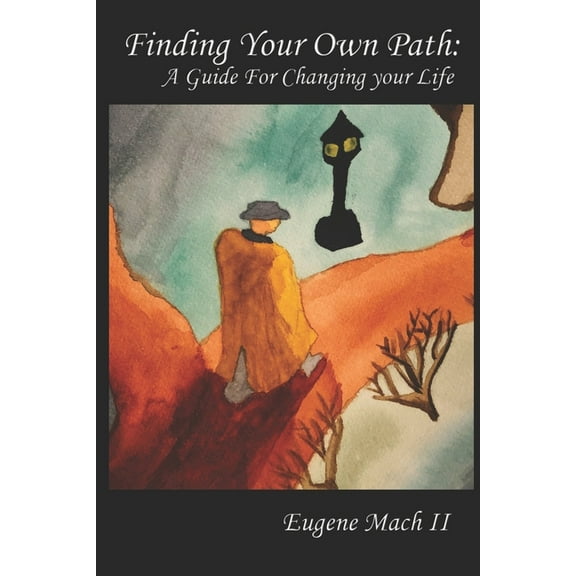 Finding Your Own Path: A Guide For Changing Your Life (Paperback)