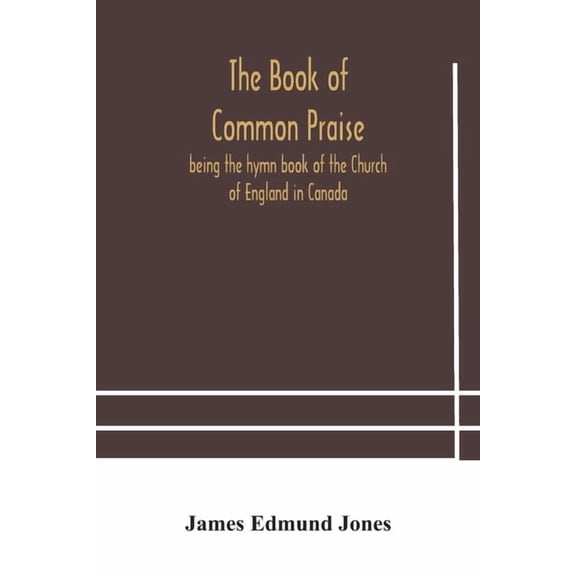 The Book Of Common Praise, Being The Hymn Book Of The Church Of England In Canada, (Paperback)