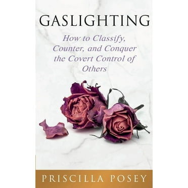 Gaslighting: How to Classify, Counter, and Conquer the Covert Control of Others (Paperback)