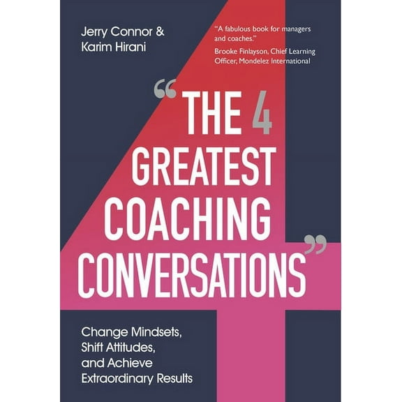 The Four Greatest Coaching Conversations: Change Mindsets, Shift Attitudes, and Achieve Extraordinary Results, (Paperback)