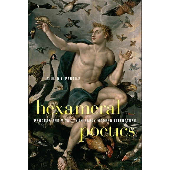 Hexameral Poetics: Process and Vitality in Early Modern Literature, (Hardcover)
