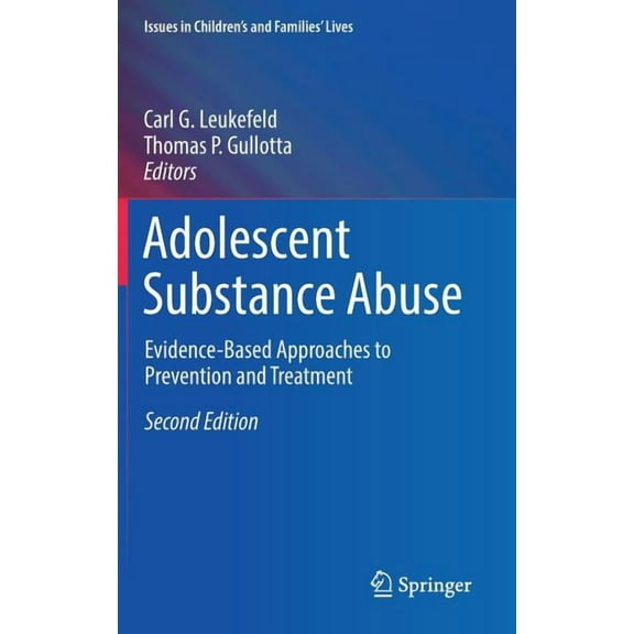 Issues in Children's and Families' Lives Adolescent Substance Abuse: Evidence-Based Approaches to Prevention and Treatment, (Hardcover)