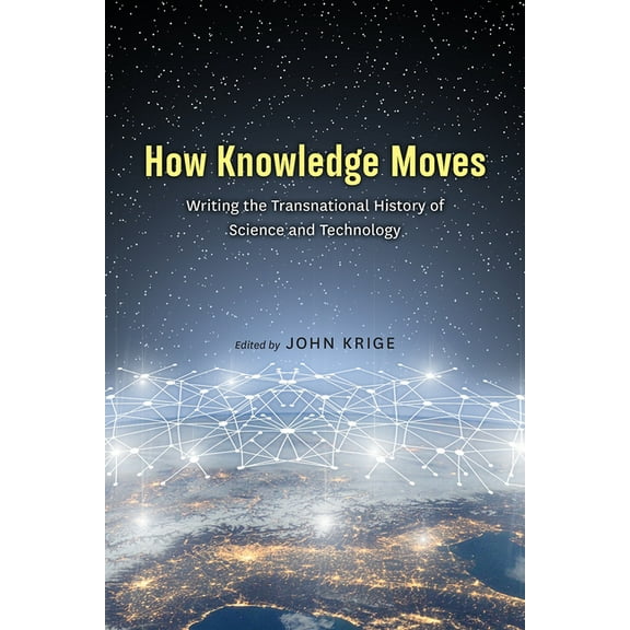 How Knowledge Moves : Writing the Transnational History of Science and Technology (Paperback)