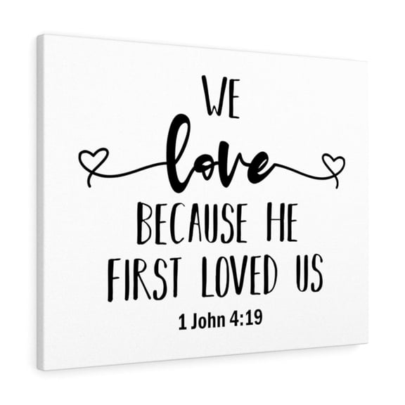 Scripture Walls 1 John 4:19 Because He First Loved Us Plain Bible Verse Canvas Christian Wall Art Ready to Hang Unframed