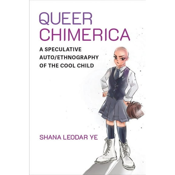 Global Queer Asias Queer Chimerica: A Speculative Auto/Ethnography of the Cool Child, (Paperback)