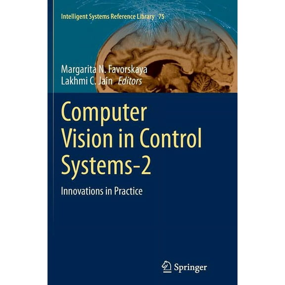 Intelligent Systems Reference Library Computer Vision in Control Systems-2: Innovations in Practice, Book 75, (Paperback)