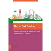 Transmedia: Theme Park Fandom: Spatial Transmedia, Materiality and Participatory Cultures (Hardcover)