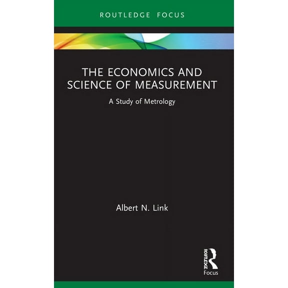 Routledge Studies in Economic Theory, Me The Economics and Science of Measurement: A Study of Metrology, (Paperback)
