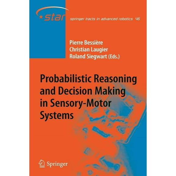 Springer Tracts in Advanced Robotics Probabilistic Reasoning and Decision Making in Sensory-Motor Systems, Book 46, (Paperback)