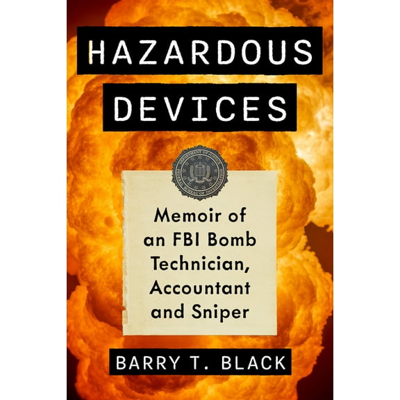 Hazardous Devices: Memoir of an FBI Bomb Technician, Accountant and Sniper, (Paperback)