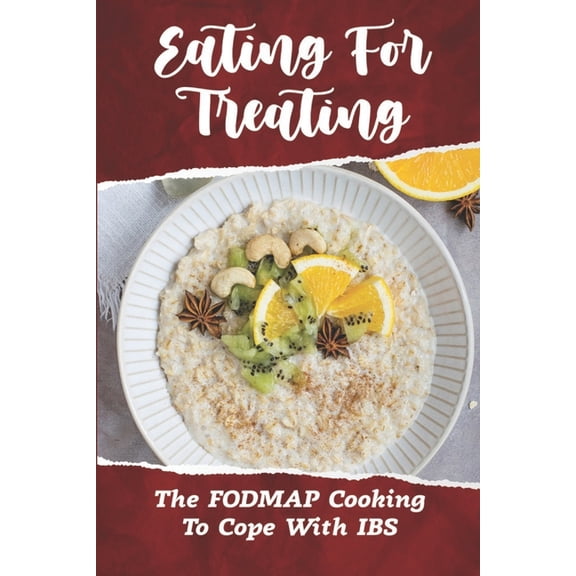 Eating For Treating: The FODMAP Cooking To Cope With IBS: Irritable Bowel Treatment (Paperback)