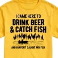 thumbnail image 3 of Instant Message - I Came Here to Drink Beer & Catch Fish - No Fish Yet - Men's Short Sleeve Graphic T-Shirt, 3 of 6