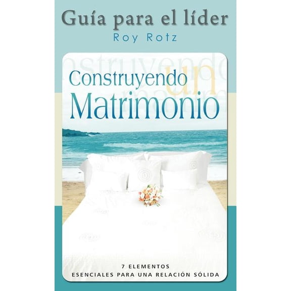 CONSTRUYENDO UN MATRIMONIO-GUIA PARA EL LIDER (Spanish: Leader's Guide), (Paperback)