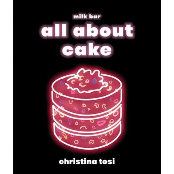 Pre-Owned All About Cake: A Milk Bar Cookbook, 9780451499523, 0451499522, Hardcover, Illustrated edition