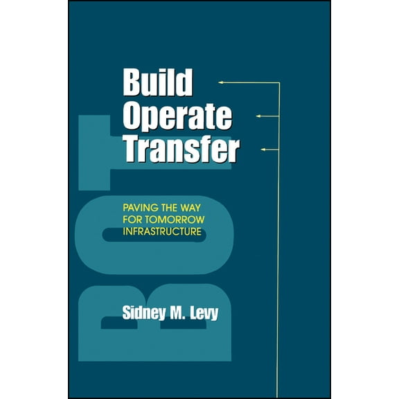 Build, Operate, Transfer: Paving the Way for Tomorrow's Infrastructure, (Hardcover)