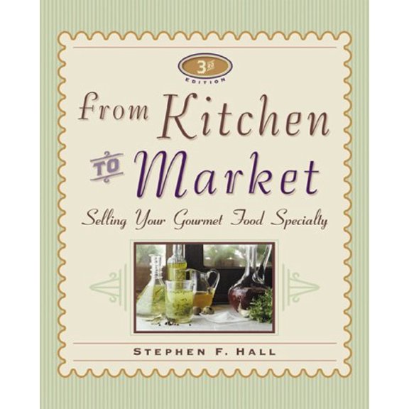 Pre-Owned Sell Your Specialty Food: Market, Distribute & Profit from Your Kitchen Creation: From Kitchen to Market (Edition 3) (Paperback)