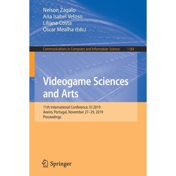 Communications in Computer and Informati Videogame Sciences and Arts: 11th International Conference, Vj 2019, Aveiro, Portugal, November 27-29, 2019, Proceedings, Book 1164, (Paperback)