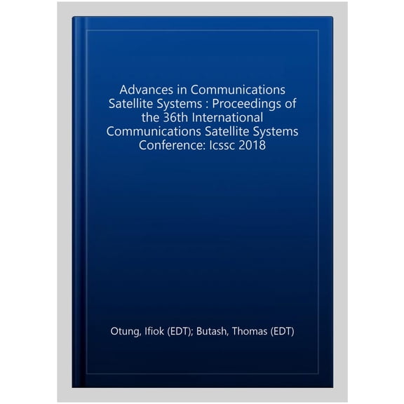 Pre-Owned Telecommunications: Advances in Communications Satellite Systems: Proceedings of the 36th International Communications Satellite Systems Conference (Icssc-2018) (Hardcover)