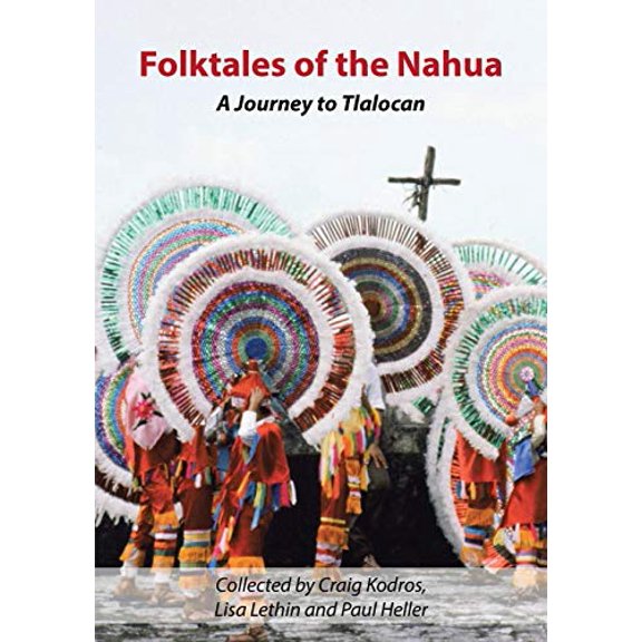 Folktales of the Nahua: A Journey to Tlalocan, (Paperback)