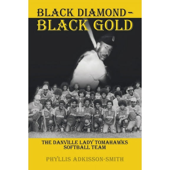 Black Diamond - Black Gold: The Danville Lady Tomahawks (Paperback)