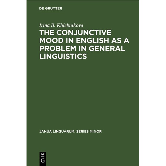 Janua Linguarum. Series Minor The Conjunctive Mood in English as a Problem in General Linguistics, Book 212, (Hardcover)