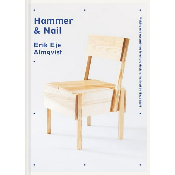 Hammer & Nail: Making and Assembling Furniture Designs Inspired by Enzo Mari, (Hardcover)