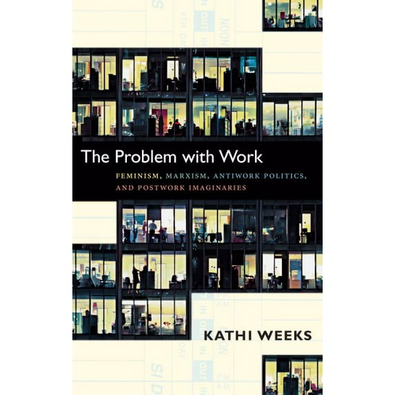 Pre-Owned The Problem with Work : Feminism, Marxism, Antiwork Politics, and Postwork Imaginaries (Paperback) 9780822351122