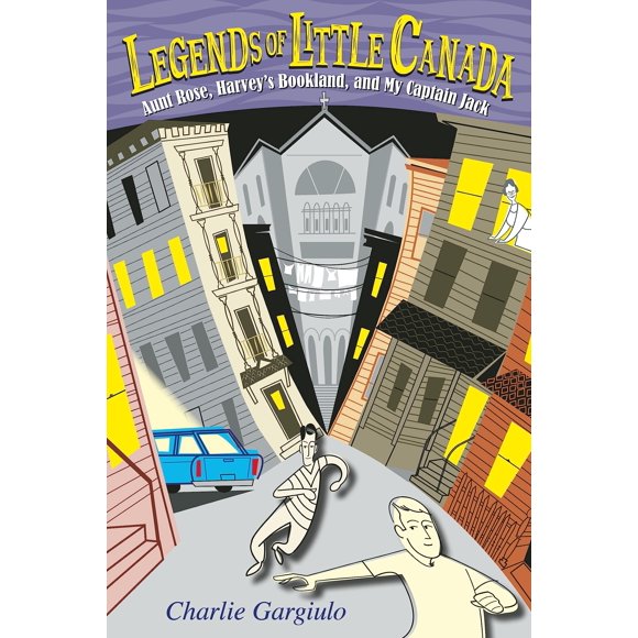 Legends of Little Canada: Aunt Rose, Harvey''s Bookland, and My Captain Jack