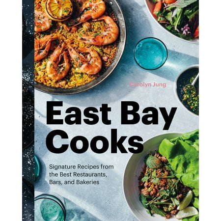 East Bay Cooks: Signature Recipes from the Best Restaurants, Bars, and Bakeries