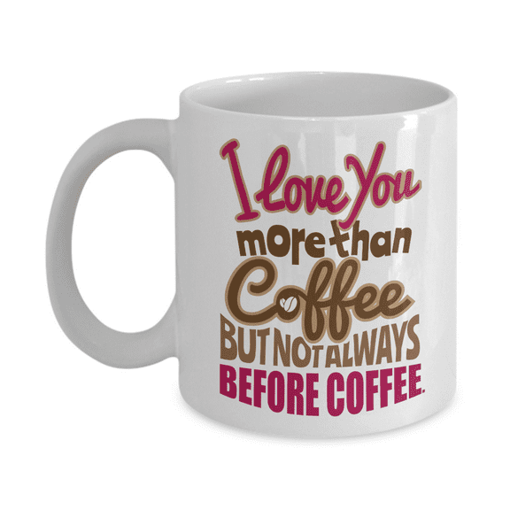 I Love You More Than Coffee But Not Always Before Coffee Funny Sayings Coffee & Tea Mug, Stuff, Cup Décor Presents, Accessories & Collection Things For Coffee Addict & Caffeine Lovers (11oz)