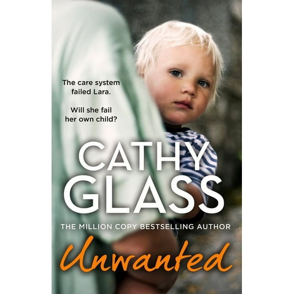 Unwanted: The Care System Failed Lara. Will She Fail Her Own Child?, (Paperback)