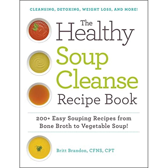 Pre-Owned The Healthy Soup Cleanse Recipe Book: 200+ Easy Souping Recipes from Bone Broth to Vegetable Soup, 9781440593253, 1440593256, Paperback,
