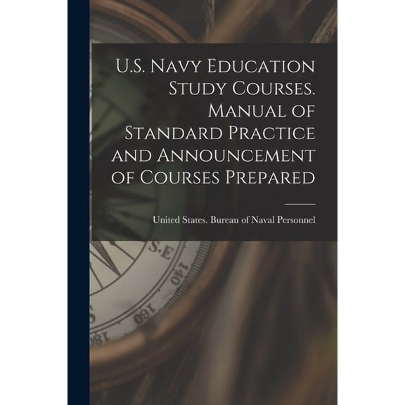 U.S. Navy Education Study Courses. Manual of Standard Practice and Announcement of Courses Prepared, (Paperback)