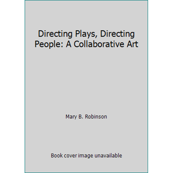 Pre-Owned Directing Plays, Directing People: A Collaborative Art (Paperback) 157525784X 9781575257846