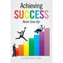 Achieving Success: Never Give Up! (Paperback)