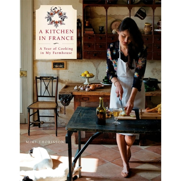 A Kitchen in France: A Year of Cooking in My Farmhouse: A Cookbook, (Hardcover)