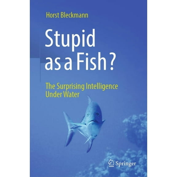 Stupid as a Fish?: The Surprising Intelligence Under Water, (Hardcover)
