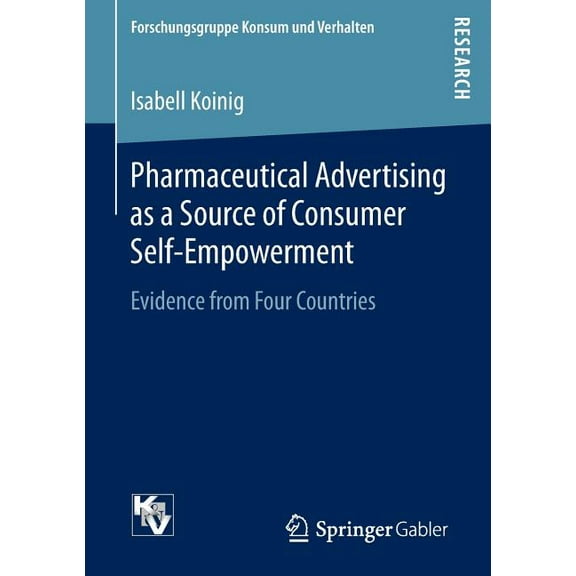 Forschungsgruppe Konsum Und Verhalten Pharmaceutical Advertising as a Source of Consumer Self-Empowerment: Evidence from Four Countries, (Paperback)